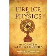 Fire, Ice, and Physics The Science of Game of Thrones