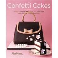 The Confetti Cakes Cookbook Spectacular Cookies, Cakes, and Cupcakes from New York City's Famed Bakery