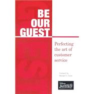 Be Our Guest Perfecting the art of customer service