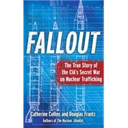 Fallout The True Story of the CIA's Secret War on Nuclear Trafficking