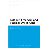 Difficult Freedom and Radical Evil in Kant Deceiving Reason