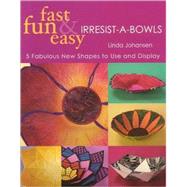 Fast, Fun and Easy Irresist-A-Bowls; 5 Fresh New Projects, You Can't Make Just One!