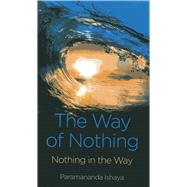 The Way of Nothing Nothing in the Way,9781782793076