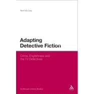 Adapting Detective Fiction Crime, Englishness and the TV Detectives
