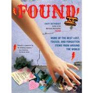 Found II : More of the Best Lost, Tossed, and Forgotten Items from Around the World