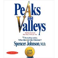 Peaks and Valleys Making Good and Bad Times Work for You--at Work and in Life