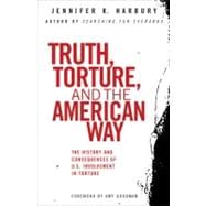 Truth, Torture, and the American Way The History and Consequences of U.S. Involvement in Torture