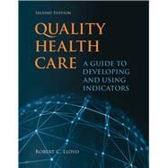 Quality Health Care A Guide to Developing and Using Indicators