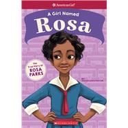 A Girl Named Rosa: The True Story of Rosa Parks (American Girl: A Girl Named)