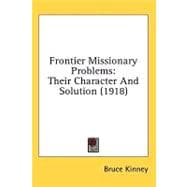 Frontier Missionary Problems : Their Character and Solution (1918)