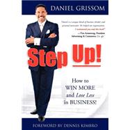 Step Up! : How to Win More and Lose Less in Business!