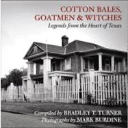 Cotton Bales, Goatmen & Witches: Legends from the Heart of Texas