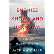 Enemies Known and Unknown Targeted Killings in America's Transnational Wars