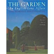 The Garden: An English Love Affair One Thousand Years of Gardening