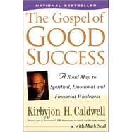 The Gospel of Good Success A Road Map to Spiritual, Emotional and Financial Wholeness