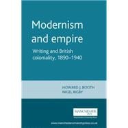 Modernism and empire Writing and British coloniality, 1890-1940