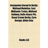 Companies Based in Derby: Midland Mainline, East Midlands Trains, Midland Railway, Rolls-royce Plc, Royal Crown Derby, Core Design, Qibla Cola, Deltarail Group, British Celanes