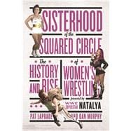 Sisterhood of the Squared Circle The History and Rise of Women's Wrestling