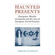 Haunted presents Europeans, Muslim immigrants and the onus of European-Jewish histories