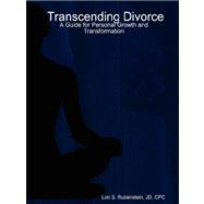 Transcending Divorce: A Guide for Personal Growth and Transformation