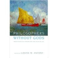 Philosophers without Gods Meditations on Atheism and the Secular Life