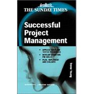 Successful Project Management : Apply Tried and Tested Techniques, Develop Effective PM Skills and Plan, Implement and Evaluate