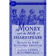 Money and the Age of Shakespeare Essays in New Economic Criticism