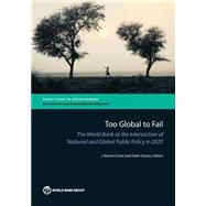 Too Global To Fail The World Bank at the Intersection of National and Global Public Policy in 2025