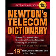 Newton's Telecom Dictionary: The Authoritative Guide to Telecommunications, Networking, the Internet, and Information Technology