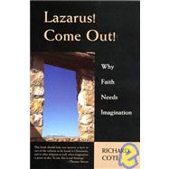 Lazarus, Come Out! : Awakening the Christian Imagination for a Deeper Experience of Faith