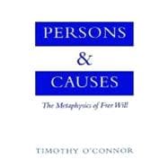 Persons and Causes The Metaphysics of Free Will