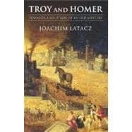 Troy and Homer Towards a Solution of an Old Mystery