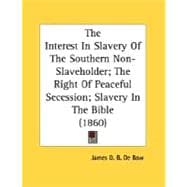 The Interest In Slavery Of The Southern Non-Slaveholder; The Right Of Peaceful Secession; Slavery In The Bible