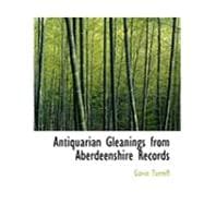 Antiquarian Gleanings from Aberdeenshire Records