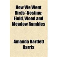 How We Went Birds' Nesting: Field, Wood and Meadow Rambles