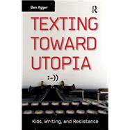 Texting Toward Utopia: Kids, Writing, and Resistance
