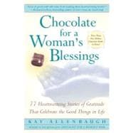 Chocolate For A Woman's Blessings 77 Heartwarming Tales Of Gratitude That Celebrate The Good Things In Life