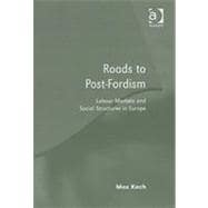 Roads to Post-Fordism: Labour Markets and Social Structures in Europe