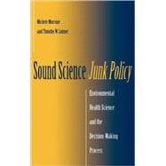 Sound Science, Junk Policy: Environmental Health Science and the Decision-Making Process