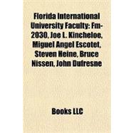 Florida International University Faculty : Fm-2030, Joe L. Kincheloe, Miguel Angel Escotet, Steven Heine, Bruce Nissen, John Dufresne