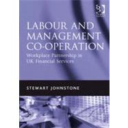 Labour and Management Co-Operation : Workplace Partnership in UK Financial Services