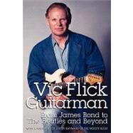 Vic Flick, Guitarman: From James Bond to The Beatles and Beyond