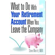 What to Do With Your Retirement Account When You Leave the Company