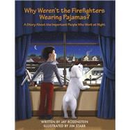 Why Weren't the Firefighters Wearing Pajamas? A Story About the Important People Who Work at Night
