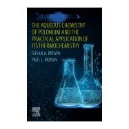 The Aqueous Chemistry of Polonium and the Practical Application of Its Thermochemistry