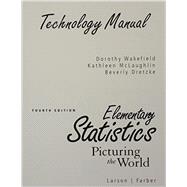 Technology Manual Elementary Statistics: Picturing The World