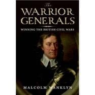 The Warrior Generals; Winning the British Civil Wars