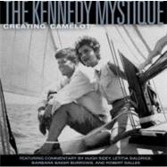 The Kennedy Mystique Creating Camelot