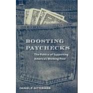 Boosting Paychecks The Politics of Supporting America's Working Poor