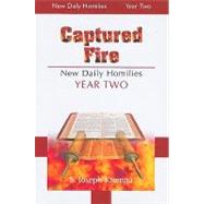 Captured Fire: New Daily Homilies - Year Two